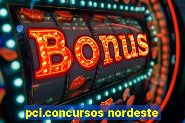 pci.concursos nordeste